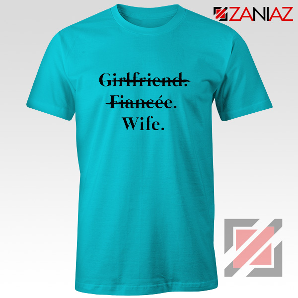 Girlfriend Fiancée Wife T-shirt Funny Wedding Shirt Size S-3XL Light Blue