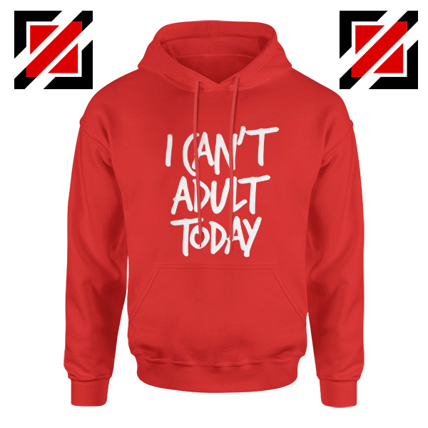 I Can't Adult Today Hoodies Funny Women's Hoodie Gift for Her Red