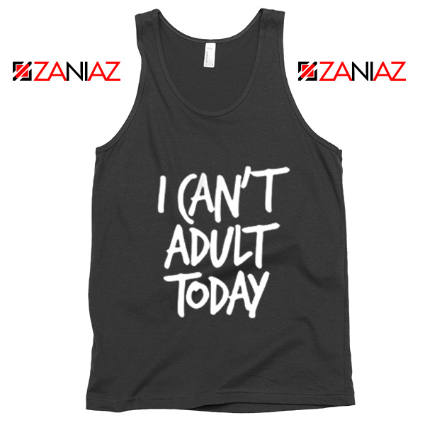 I Can't Adult Today Tank Top Funny Women's Tank Top Gift for Her Black