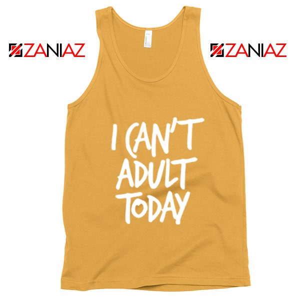 I Can't Adult Today Tank Top Funny Women's Tank Top Gift for Her Sunshine