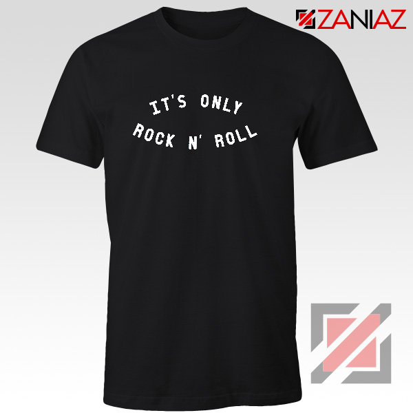 It's Only Rock And Roll Shirt