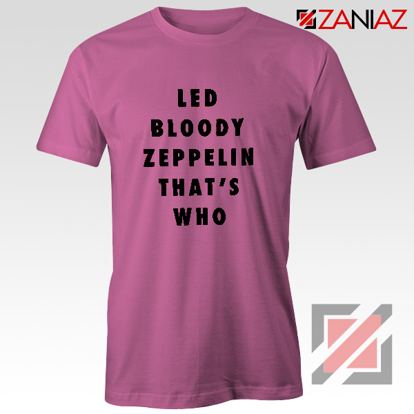 Led Bloody Zeppelin Cheap Tee English Rock Band Musician Shirt Pink