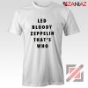 Led Bloody Zeppelin Cheap Tee English Rock Band Musician Shirt White