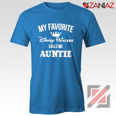 My favourite Disney Princess Calls Me Auntie Disney Shirt Blue