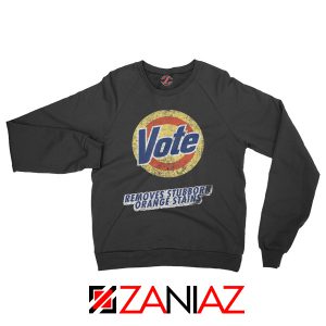 Vote Removes Stubborn Orange Stains Funny Quotes Sweatshirt