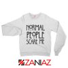 People Scare Me Sweatshirt Horror Story Funny Sweater Cheap Unisex White