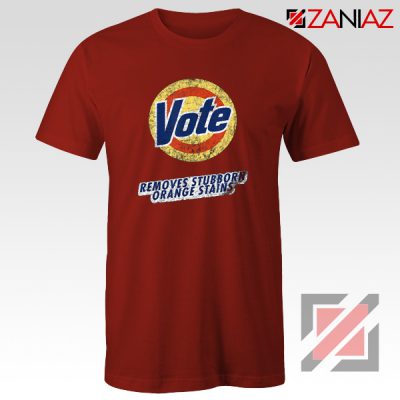 Vote Removes Stubborn Orange Stains T-Shirt Anti Trump Shirt Red