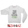 Meme Your Farts Fucking Stink Sweatshirt