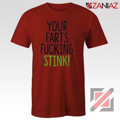 Your Farts Fucking Stink T-Shirt Funny Birthday Gifts Shirt Unisex Adult Red