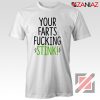 Your Farts Fucking Stink T-Shirt Funny Birthday Gifts Shirt Unisex Adult White