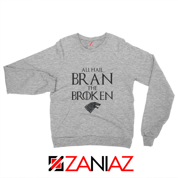 All Hail Bran The Broken Sweatshirt Game Of Thrones Sweatshirt Sport Grey