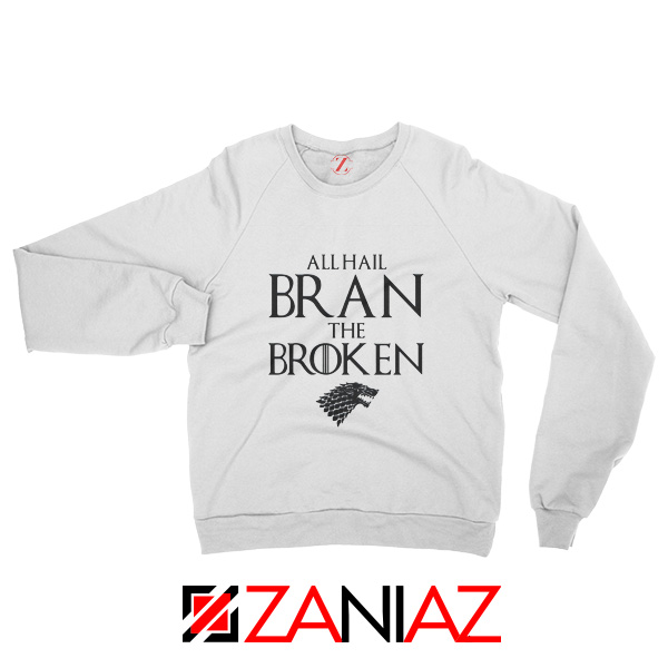 All Hail Bran The Broken Sweatshirt Game Of Thrones Sweatshirt White