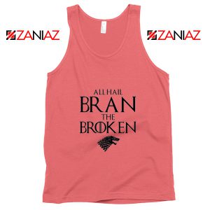 All Hail Bran The Broken Tank Top Game Of Thrones Tank Top Coral