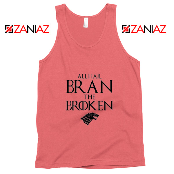 All Hail Bran The Broken Tank Top Game Of Thrones Tank Top Coral