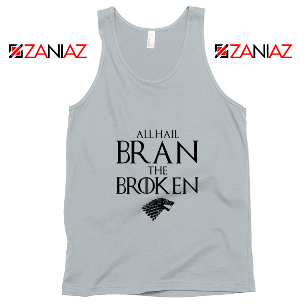 All Hail Bran The Broken Tank Top Game Of Thrones Tank Top Silver