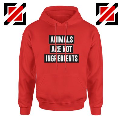 Animals Are Not Ingredients Hoodie Animal Lovers Hoodie Size S-2XL Red