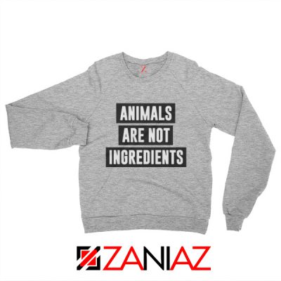 Animals Are Not Ingredients Sweatshirt Animal Lovers Sweatshirt Sport Grey