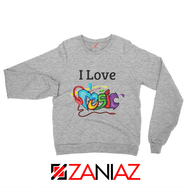 I Love Music Sweatshirt The Best Music Festival Sweatshirt Size S-2XL Grey