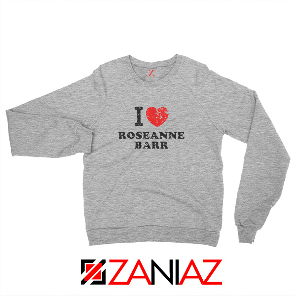 I Love Roseanne Barr TV Sitcom Roseanne Sweatshirt