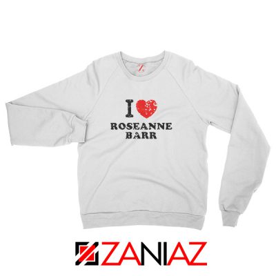 I Love Roseanne Barr Sweatshirt TV Sitcom Roseanne Sweatshirt White