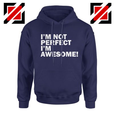 I'm not perfect Quote Hoodie I'm awesome Quote Hoodie Size S-2XL Navy Blue