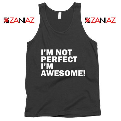 I'm not perfect Quote Tank Top I'm awesome Quote Tank Top Black