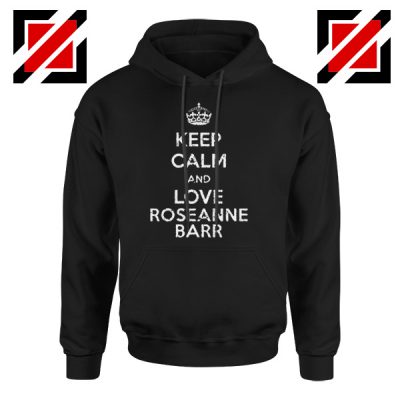 Keep Calm and Love Roseanne Barr Stand up Comedian Hoodie Black