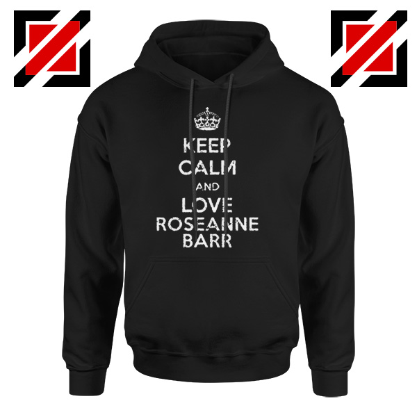 Keep Calm and Love Roseanne Barr Stand up Comedian Hoodie Black