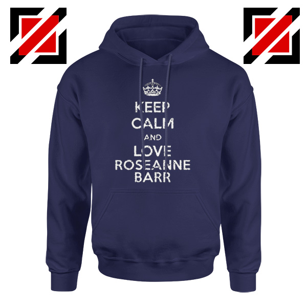 Keep Calm and Love Roseanne Barr Stand up Comedian Hoodie Navy Blue