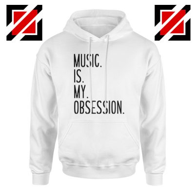 Music Is My Obsession Hoodie Funny Music Saying Hoodie Size S-2XL White