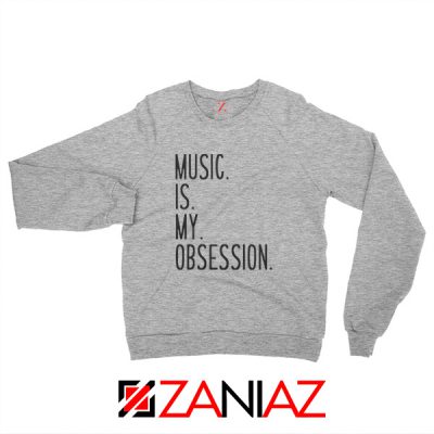 Music Is My Obsession Sweatshirt Funny Music Saying Sweatshirt Sport Grey