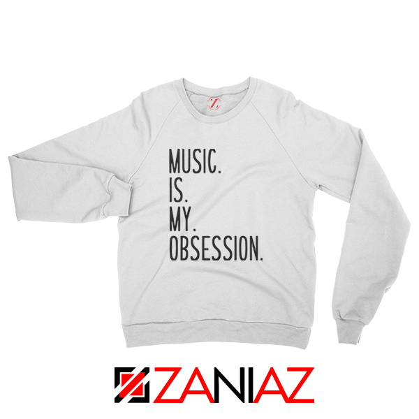 Music Is My Obsession Sweatshirt Funny Music Saying Sweatshirt White