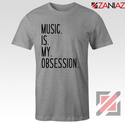 Music Is My Obsession T-shirts Funny Music Saying T-Shirt Size S-3XL Sport Grey