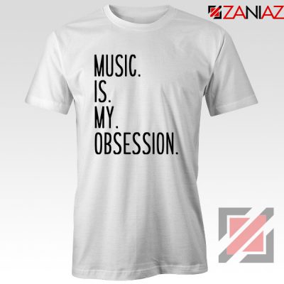 Music Is My Obsession T-shirts Funny Music Saying T-Shirt Size S-3XL White