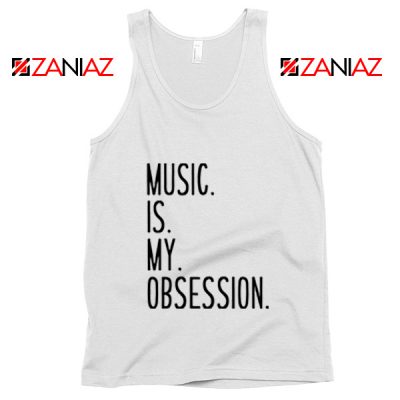 Music Is My Obsession Tank Top Funny Music Saying Tank Top White