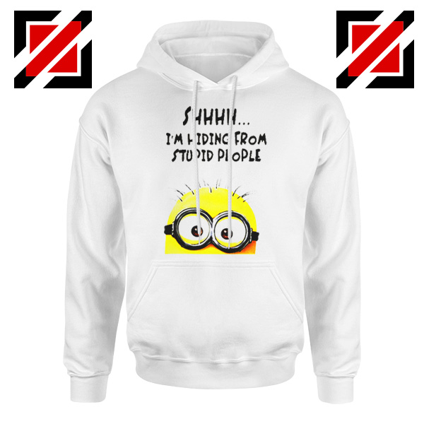 Shhhh I’m Hiding From Stupid People Hoodie Funny Minion White
