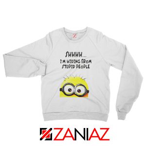 Shhhh I’m Hiding From Stupid People Funny Minion Sweatshirt