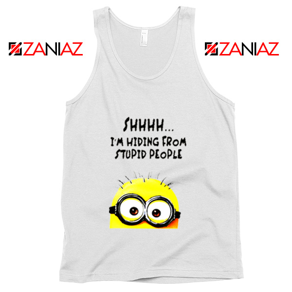 Shhhh I’m Hiding From Stupid People Tank Top Funny Minion White