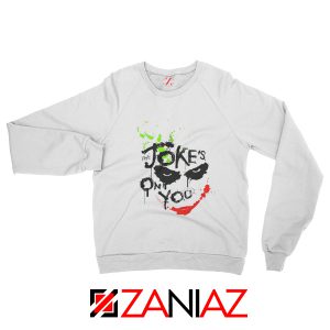Funny Joker Movie The Jokes On You Quote Sweatshirt