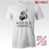 Winter Is Coming Tee Shirt Game Of Thrones Cheap Tshirt Size S-3XL White