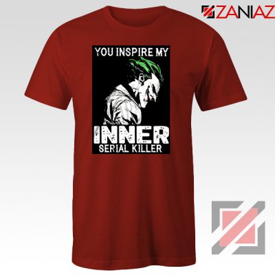 You Inspire My Joker T-Shirts Joker Movie Best Tee Shirt Size S-3XL Red