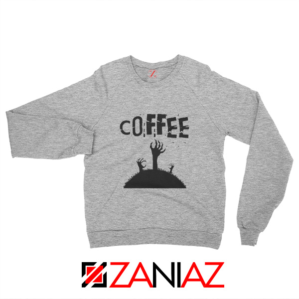Zombie Coffee Sweatshirt Walking Dead Cheap Sweatshirt Sport Grey