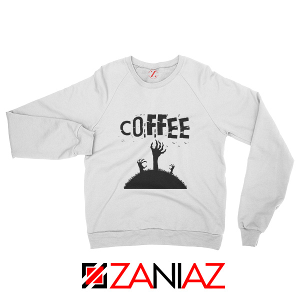 Zombie Coffee Sweatshirt Walking Dead Cheap Sweatshirt White