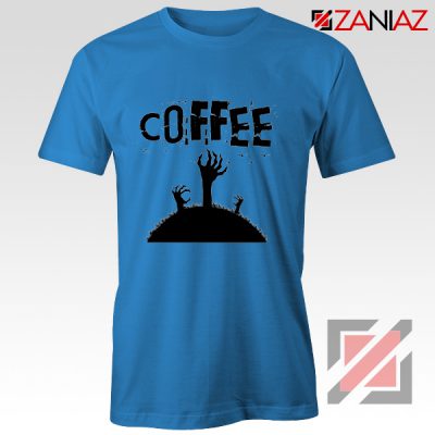Zombie Coffee Tee Shirt Walking Dead Best T-Shirt Size S-3XL Blue
