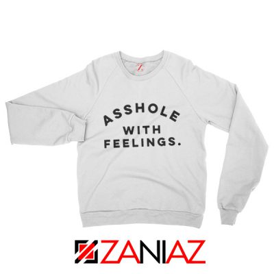 Asshole with feelings Sweatshirt Womens Quotes Sweatshirt White
