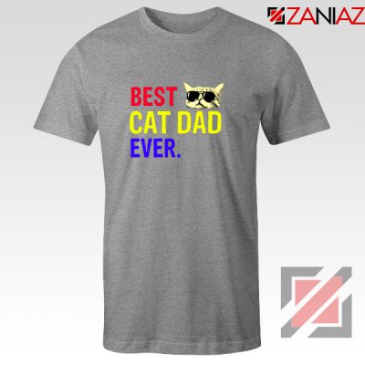 Daddy Gift Tee Shirts Best Cat Dad Ever T-Shirt Size S-3XL Sport Grey