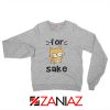 For Fox Sake Women Sweatshirt Funny Animal Sweatshirt Size S-2XL Sport Grey