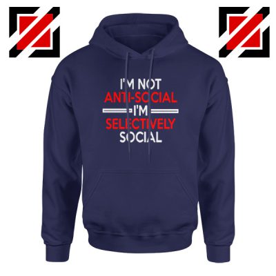 Funny Saying Women Hoodie I Am Not Anti Social Hoodie Size S-2XL Navy Blue