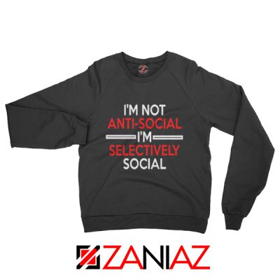 Funny Saying Women Sweatshirt I Am Not Anti Social Sweatshirt Black