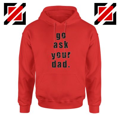 Go Ask Your Dad Hoodie Inspirational Hoodie for Mom Size S-2XL Red